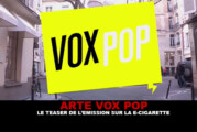 ARTE VOX POP : Le teaser de l&rsquo;émission sur la e-cigarette