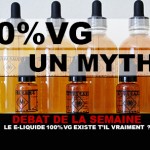 DEBAT : Le e-liquide 100% VG existe t&rsquo;il vraiment ?