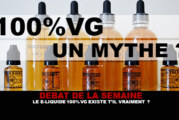 DEBAT : Le e-liquide 100% VG existe t&rsquo;il vraiment ?