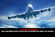ETATS-UNIS : Pas d&rsquo;interdiction totale des e-cigarettes dans les avions !