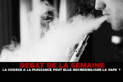 DEBAT : La course à la puissance peut elle décrédibiliser la vape ?