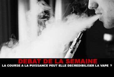 DEBAT : La course à la puissance peut elle décrédibiliser la vape ?