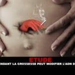 ETUDE : Fumer pendant la grossesse peut modifier l&rsquo;ADN du foetus.