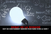 DEBAT : Doit on constamment innover pour faire vivre la vape ?