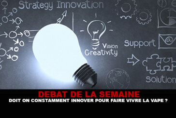 DEBAT : Doit on constamment innover pour faire vivre la vape ?