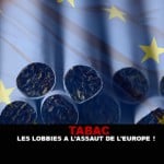 TABAC : Les lobbies à l&rsquo;assaut de l&rsquo;Europe !