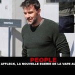 PEOPLE : Ben Affleck, la nouvelle égérie de la vape aux USA ?