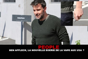 PEOPLE : Ben Affleck, la nouvelle égérie de la vape aux USA ?
