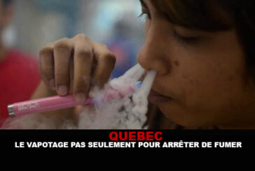 QUEBEC : Le vapotage pas seulement pour arrêter de fumer.