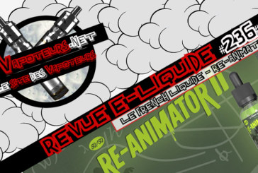Revue E-Liquide #236 -LE FRENCH LIQUIDE – RE-ANIMATOR 2 (FR)