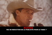 SUISSE : Pas de réduction de la publicité pour le tabac ?