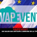 VAPEVENT : Un salon qui anticipe l&rsquo;arrivée de la TPD !