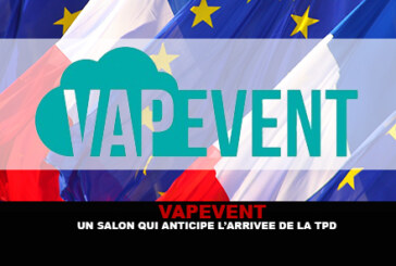 VAPEVENT : Un salon qui anticipe l&rsquo;arrivée de la TPD !