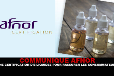 COMMUNIQUE AFNOR : Une certification d’e-liquides pour rassurer les consommateurs.