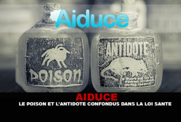 AIDUCE : Le poison et l&rsquo;antidote confondus dans la loi santé