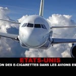 ETATS-UNIS : L&rsquo;interdiction des e-cigarettes dans les avions est contestée.