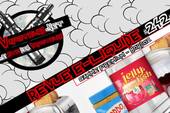 Revue E-Liquide #242 – BORDO2 – GAMME PREMIUM (FR)