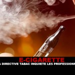 E-CIGARETTE : La directive tabac inquiète les professionnels
