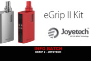 INFO BATCH : EGRIP 2 (Joyetech)