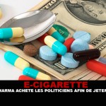 E-CIGARETTE : L&rsquo;industrie pharma achète les politiciens afin de jeter le discrédit.