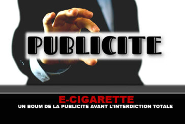 E-CIGARETTE : Un boum de la publicité avant l&rsquo;interdiction totale.