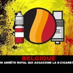 BELGIQUE : Un arrêté royal qui assassine la e-cigarette.