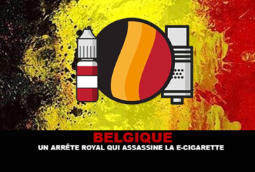 BELGIQUE : Un arrêté royal qui assassine la e-cigarette.