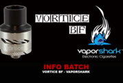 INFO BATCH : Vortice BF (Vaporshark)