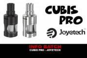 INFO BATCH : Cubis Pro (Joyetech)