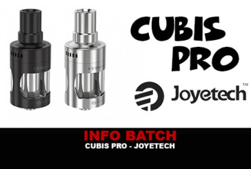 INFO BATCH : Cubis Pro (Joyetech)