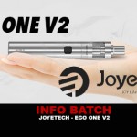 INFO BATCH : EGO ONE V2 (Joyetech)