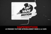 VAPEMOTION : Le premier youtube intégralement dédié à la vape.