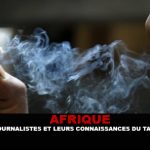 AFRIQUE : Les journalistes doivent élever leur niveau de connaissance sur le tabagisme.