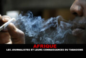 AFRIQUE : Les journalistes doivent élever leur niveau de connaissance sur le tabagisme.