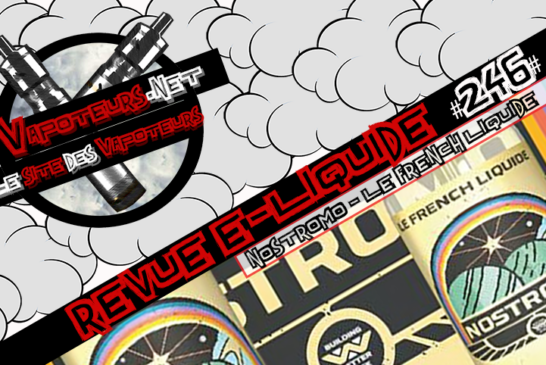 Revue E-Liquide #246 – LE FRENCH LIQUIDE – NOSTROMO (FR)
