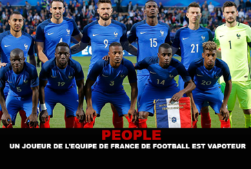 PEOPLE : Un joueur de l&rsquo;équipe de france de football est vapoteur.