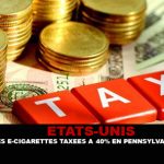 ETATS-UNIS : Des e-cigarettes taxées à 40% en Pennsylvanie.
