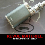 REVUE : KIT ISTICK PICO 75W PAR ELEAF