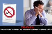 TRAVAIL : Les salariés peuvent ils vapoter pendant leurs activités ?