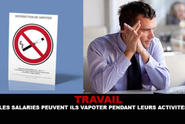 TRAVAIL : Les salariés peuvent ils vapoter pendant leurs activités ?