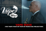 VAPE WAVE : C&rsquo;est parti pour un tour de France des projections !