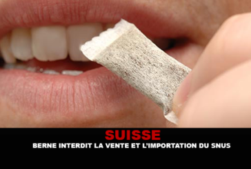 SUISSE : Berne interdit la vente et l&rsquo;import de Snus.