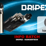 INFO BATCH : DRIPEZ (Kangertech)