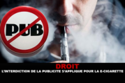 DROIT : L&rsquo;interdiction de la publicité s&rsquo;applique pour la e-cigarette !