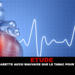 ETUDE : La e-cigarette aussi mauvaise que le tabac pour le cœur.