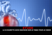 ETUDE : La e-cigarette aussi mauvaise que le tabac pour le cœur.