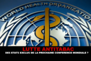 LUTTE ANTITABAC : Des états exclus de la prochaine conférence mondiale ?