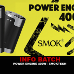 INFO BATCH : Power Engine 400W (Smok)
