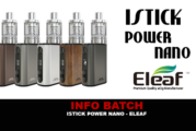 INFO BATCH : Istick Power Nano (Eleaf)