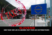 SLOVENIE : Une taxe sur les e-liquides fait fuir les distributeurs.
